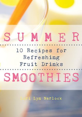 Summer Smoothies Lori Lyn Narlock Summer Smoothies Lori Lyn Narlock