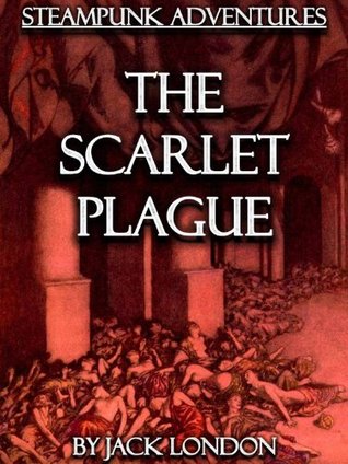 The Scarlet Plague Jack London The Scarlet Plague Jack London