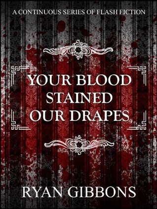 Your Blood Stained Our Drapes (Volume 1) Ryan Gibbons Your Blood Stained Our Drapes (Volume 1) Ryan Gibbons