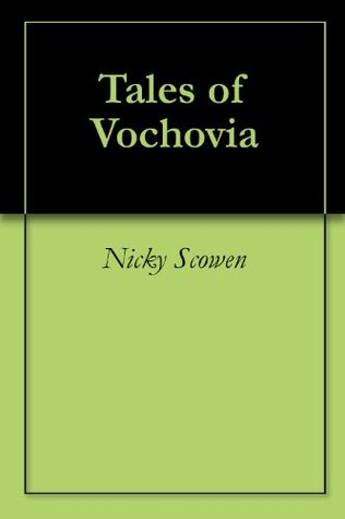 Tales of Vochovia Nicky Scowen Tales of Vochovia Nicky Scowen