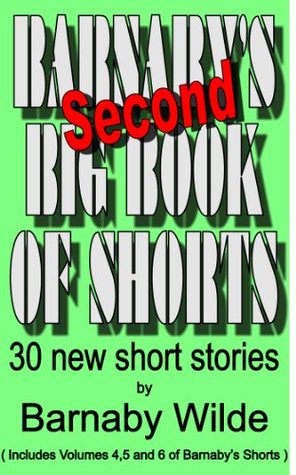 Barnabys second Big Book of Shorts (Barnabys Big Book of Shorts) Barnaby Wilde Barnabys second Big Book of Shorts (Barnabys Big Book of Shorts) Barnaby Wilde