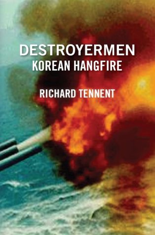 Destroyermen: Korean Hangfire Richard Tennent Destroyermen: Korean Hangfire Richard Tennent