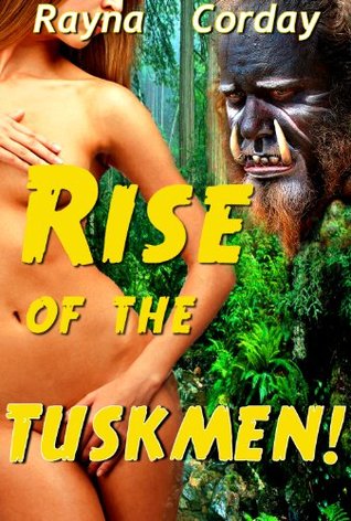 Rise the Tuskmen! (Tuskmen Monster Series) by Rayna Corday Rise the Tuskmen! (Tuskmen Monster Series) by Rayna Corday