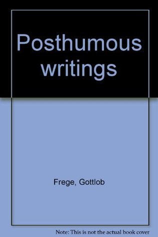 Posthumous Writings Gottlob Frege Posthumous Writings Gottlob Frege