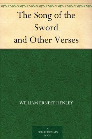 William Ernest Henley the song of the sword William Ernest Henley the song of the sword