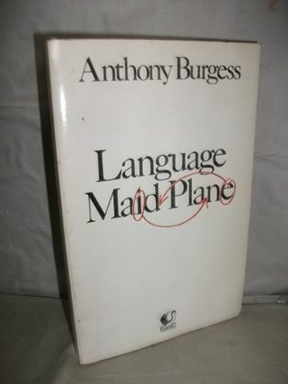 Anthony Burgess language made plain Anthony Burgess language made plain