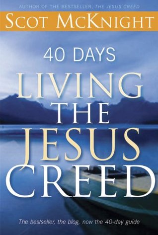 40 Days Living the Jesus Creed Scot McKnight 40 Days Living the Jesus Creed Scot McKnight