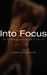 Into Focus by Cameron Arrow Into Focus by Cameron Arrow