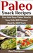 Paleo Snack Recipes : Fast And Easy Paleo Snacks Your Kids Will Devour (And So Will You!)
