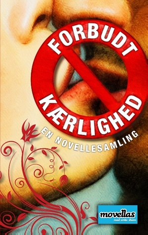 Forbudt kærlighed: - en novellesamling Movellas Forbudt kærlighed: - en novellesamling Movellas