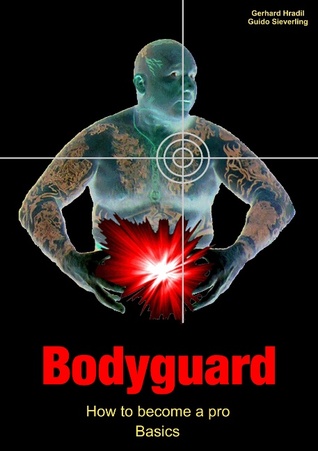 Bodyguard: How to become a pro - Basics Guido Sieverling Bodyguard: How to become a pro - Basics Guido Sieverling
