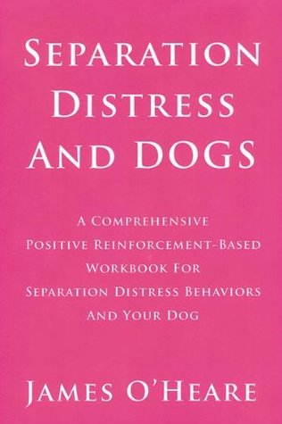 Separation Distress and Dogs James OHeare Separation Distress and Dogs James OHeare
