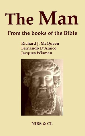 The Man: From the books of the Bible Richard J. McQueen The Man: From the books of the Bible Richard J. McQueen