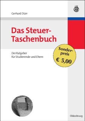 Das Steuer-Taschenbuch: Der Ratgeber Fur Studierende Und Eltern Gerhard Durr Das Steuer-Taschenbuch: Der Ratgeber Fur Studierende Und Eltern Gerhard Durr