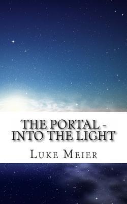 The Portal: Into the Light Luke Meier The Portal: Into the Light Luke Meier