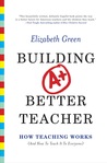 Building a Better Teacher: How Teaching Works (and How to Teach It to Everyone)
