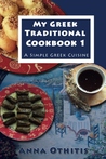 My Greek Traditional Cook Book 1 by Anna Othitis My Greek Traditional Cook Book 1 by Anna Othitis