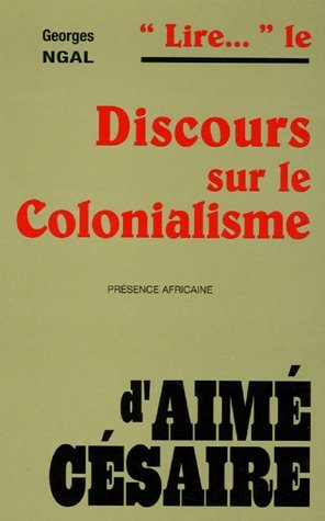 Lire... le Discours sur le colonialisme dAimé Césaire Georges Ngal Lire... le Discours sur le colonialisme dAimé Césaire Georges Ngal