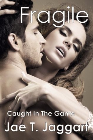 Caught In The Game (Fragile, A New Adult Erotic Romance, #2) Jae T. Jaggart Caught In The Game (Fragile, A New Adult Erotic Romance, #2) Jae T. Jaggart