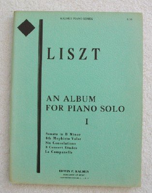 Liszt an album for Piano Solo. album 1. sonata in B minor, 4th Mephisto Waltz, 6 Consolations, 3 Concert Etudes and La Campanella. Kalmus Piano Series 3621. Franz Liszt Liszt an album for Piano Solo. album 1. sonata in B minor, 4th Mephisto Waltz, 6 Consolations, 3 Concert Etudes and La Campanella. Kalmus Piano Series 3621. Franz Liszt