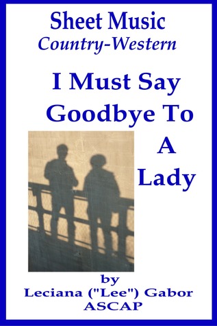 Sheet Music I Must Say Goodbye To A Lady Lee Gabor Sheet Music I Must Say Goodbye To A Lady Lee Gabor