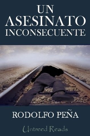 Un asesinato inconsecuente Rodolfo Peña Un asesinato inconsecuente Rodolfo Peña