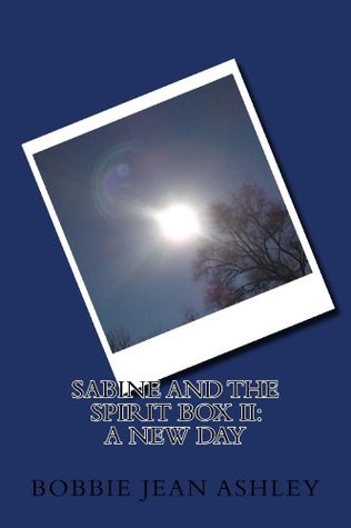 Sabine and The Spirit Box II: A New Day Bobbie Ashley Sabine and The Spirit Box II: A New Day Bobbie Ashley