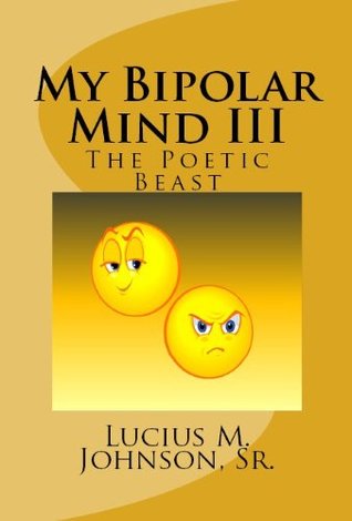 My Bipolar Mind III Lucius Johnson My Bipolar Mind III Lucius Johnson