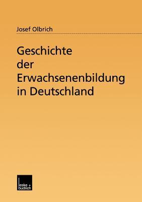 Geschichte Der Erwachsenenbildung in Deutschland Josef Olbrich Geschichte Der Erwachsenenbildung in Deutschland Josef Olbrich