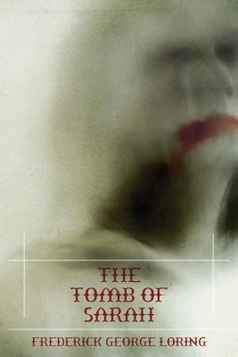 The Tomb of Sarah: A Classic Vampire Story F G Loring The Tomb of Sarah: A Classic Vampire Story F G Loring