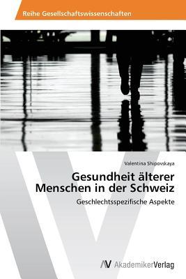 Gesundheit Alterer Menschen in Der Schweiz Shipovskaya Valentina Gesundheit Alterer Menschen in Der Schweiz Shipovskaya Valentina