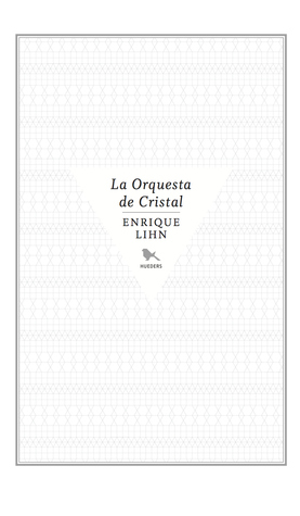 La Orquesta de Cristal Enrique Lihn La Orquesta de Cristal Enrique Lihn