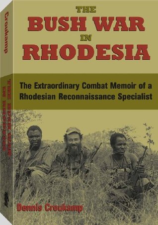 Bush War in Rhodesia Dennis Croukamp Bush War in Rhodesia Dennis Croukamp
