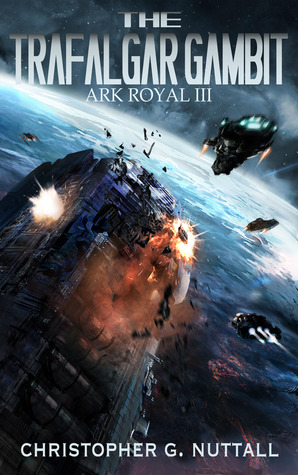 Ark Royal 3 - The Trafalgar Gambit - Christopher G. Nuttall