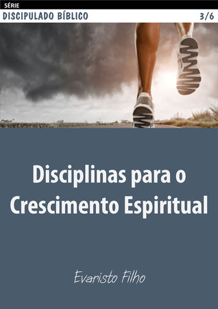 Disciplinas para o crescimento espiritual Evaristo Filho Disciplinas para o crescimento espiritual Evaristo Filho