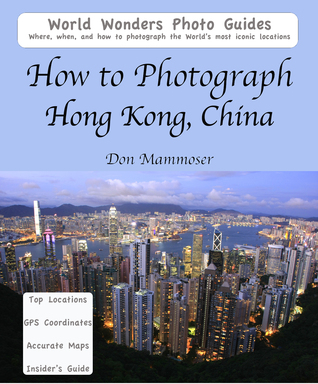 How to Photograph Hong Kong, China Don Mammoser How to Photograph Hong Kong, China Don Mammoser