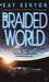 Braided World by Kay Kenyon Braided World by Kay Kenyon