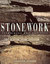 Stonework: Techniques and Projects - All the Information Needed to Use Stone Indoors and Out