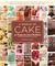 A World of Cake: 150 Recipes for Sweet Traditions from Cultures Near and Far; Honey cakes to flat cakes, fritters to chiffons, tartes to tortes, meringues to mooncakes, fruit cakes to spice cakes