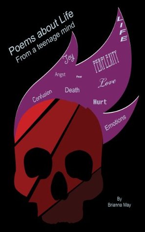 Poems About Life From a Teenage Mind Brianna May Poems About Life From a Teenage Mind Brianna May