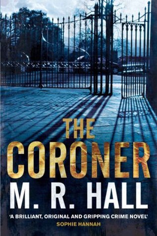 The Coroner: A Coroner Jenny Cooper Novel 1 (Coroner Jenny Cooper Series) M.R. Hall The Coroner: A Coroner Jenny Cooper Novel 1 (Coroner Jenny Cooper Series) M.R. Hall
