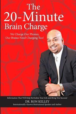 The 20-Minute Brain Charge Ron Kelley The 20-Minute Brain Charge Ron Kelley