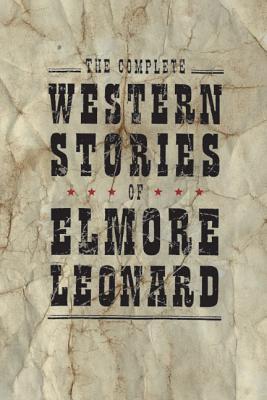 The Complete Western Stories of Elmore Leonard - Elmore Leonard