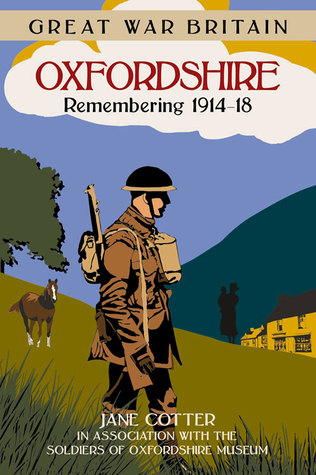 Oxfordshire: Remembering 1914-18 Jane Cotter Oxfordshire: Remembering 1914-18 Jane Cotter