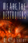 We Are The Destroyers