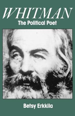 Whitman the Political Poet Betsy Erkkila Whitman the Political Poet Betsy Erkkila