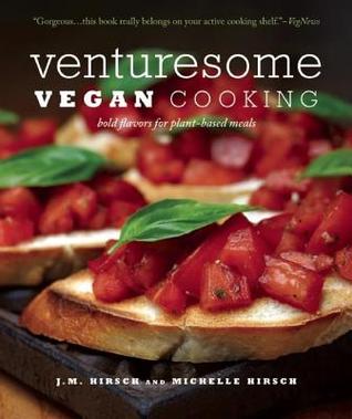 Venturesome Vegan Cooking: Bold Flavors for Plant-Based Meals J M Venturesome Vegan Cooking: Bold Flavors for Plant-Based Meals J M