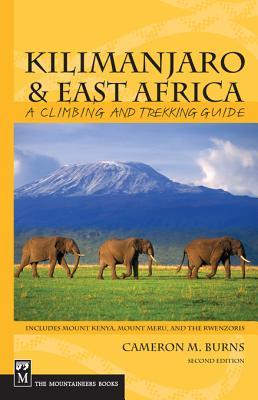 Kilimanjaro & East Africa: A Climbing Guide Cameron M. Burns Kilimanjaro & East Africa: A Climbing Guide Cameron M. Burns