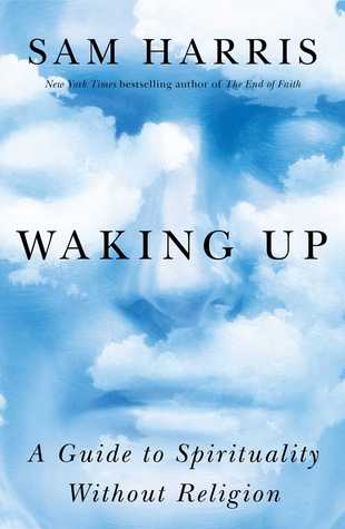 Waking Up: A Guide to Spirituality Without Religion - Sam Harris