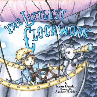 The Littlest Clockwork Ryan Dunlap The Littlest Clockwork Ryan Dunlap